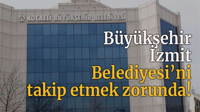 Büyükşehir, İzmit Belediyesi’ni takip etmek zorunda!